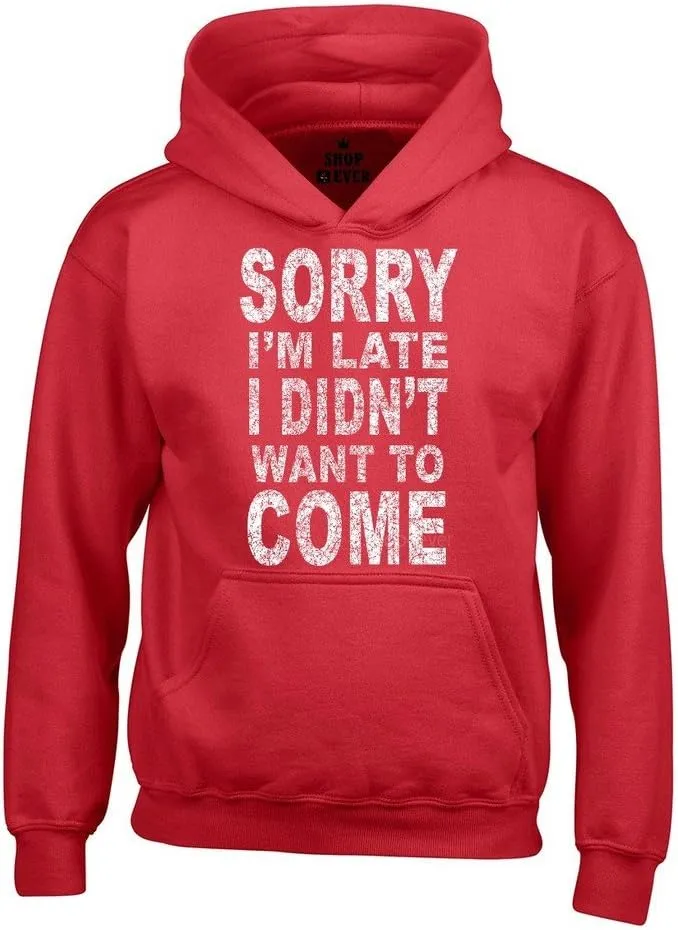 shop4ever Sorry I'm Late I Didn't Want to Come Hoodies Sayings Sweatshirts
